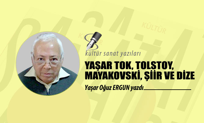 YAŞAR TOK, TOLSTOY, MAYAKOVSKİ, ŞİİR VE DİZE