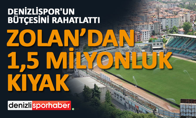 (denizlisporhaber.com) Zolan’dan 1.5 milyonluk kıyak