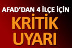 AFAD’dan 4 ilçe için krtik uyarı