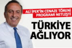 Ali İpek’in cenaze töreni netleşti