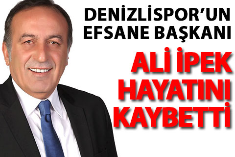 Ali İpek hayatını kaybetti