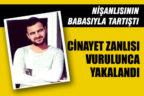 Cinayetten aranıyordu, nişanlısının babası tarafından vurulunca yakalandı