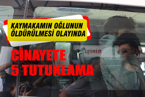 Bir kişinin öldüğü 2 kişinin yaralandığı olayda 5 kişi tutuklandı