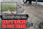 Kale’yi dolu ve yağmur vurdu