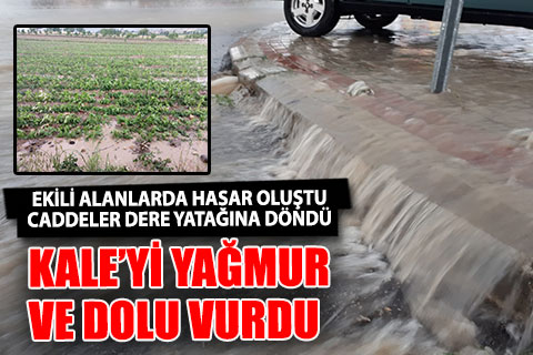 Kale’yi dolu ve yağmur vurdu
