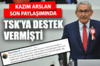 Kazım Arslan son paylaşımında TSK’ya destek vermişti