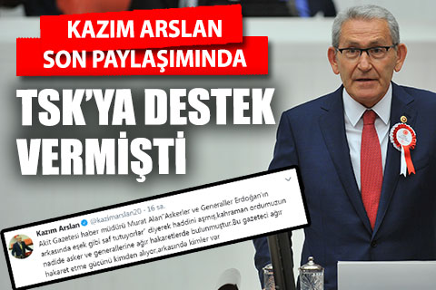 Kazım Arslan son paylaşımında TSK’ya destek vermişti