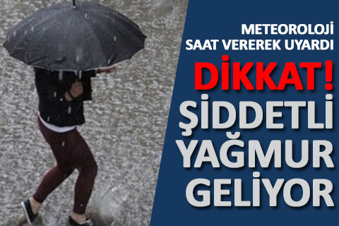 Meteoroloji saat vererek uyardı. Şiddetli yağmur geliyor