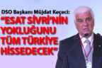 DSO Başkanı Keçeci, “Esat Abi’nin yokluğunu Türkiye hissedecek”