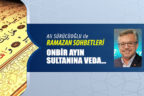 ONBİR AYIN SULTANINA VEDA…
