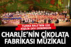 Tuana Bale’den Charlie’nin Çikolata Fabrikası