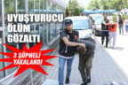 Ölüme neden oldukları gerekçesiyle 3 kişi yakalandı
