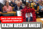 Kazım Arslan CHP Grubu’nda ve TBMM’de anıldı