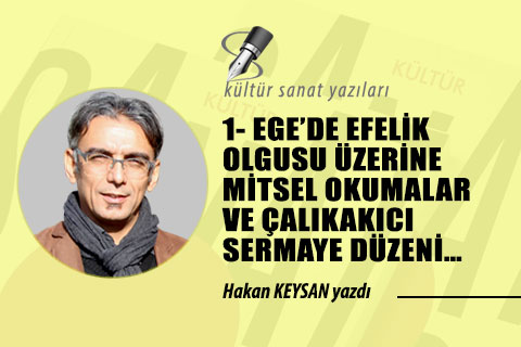 1- EGE’DE EFELİK OLGUSU ÜZERİNE MİTSEL OKUMALAR VE ÇALIKAKICI SERMAYE DÜZENİ…