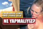 Dermatoloji Uzmanları güneş yanıkları ile ilgili uyardı