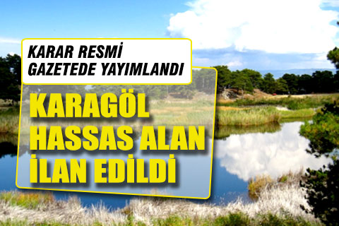Karagöl “Kesin Korunacak Hassas Alan” ilan edildi