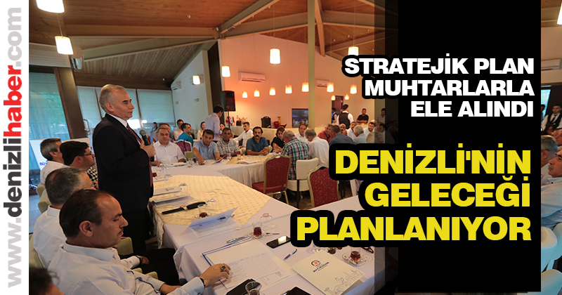 Başkan Zolan muhtarlarla Denizli’nin geleceğini konuştu