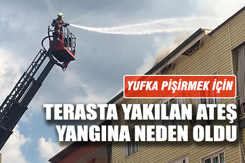 Yufka pişirmek istediler, yangına neden oldular