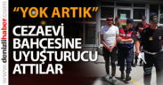 Cezaevi bahçesine uyuşturucu atan şüpheliler tutuklandı