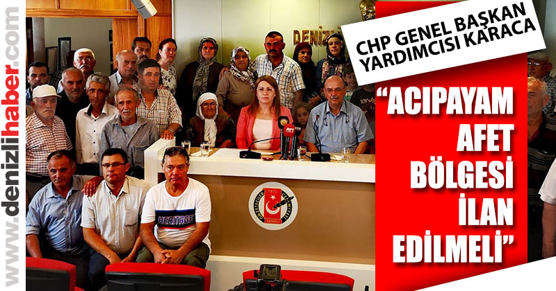 Karaca: “Acıpayam derhal afet bölgesi ilan edilmeli”