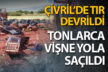 Çivril’de TIR devrildi, tonlarca vişne yola saçıldı
