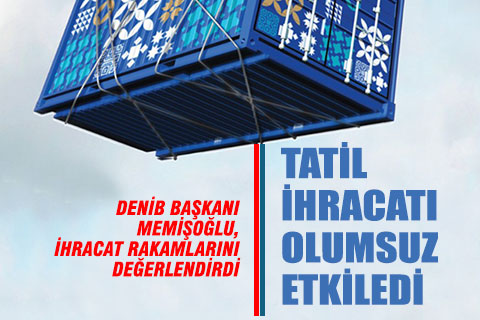 DENİB Başkanı Hüseyin Memişoğlu ihracat rakamlarını değerlendirdi
