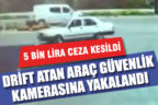 Denizli’de drift yapan sürücüye 5 bin 100 lira para cezası kesildi