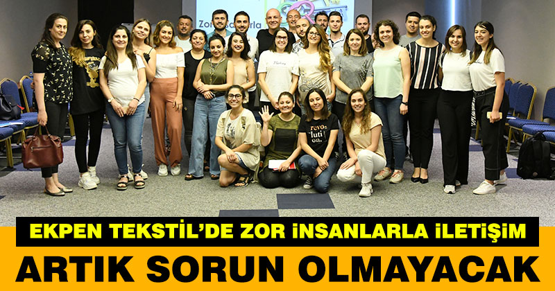 Ekpen Tekstil’de “Zor İnsanlarla İletişim” eğitimi