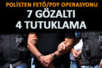 FETÖ operasyonunda 7 gözaltı, 4 tutuklama