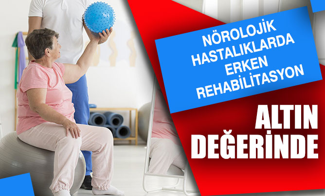 Nörolojik hastalıklarda erken rehabilitasyon altın değerinde