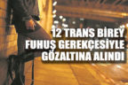 Denizli’deki fuhuş operasyonunda 12 Trans birey gözaltına alındı