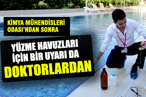 Kimya Mühendisleri Odası’ndan sonra doktorlar da yüzme havuzları konusunda uyardı