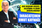 DSO Başkanı Müjdat Keçeci, kalkınma planı için “İhracatçının umut kaynağı” dedi