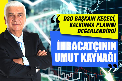DSO Başkanı Müjdat Keçeci, kalkınma planı için “İhracatçının umut kaynağı” dedi