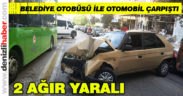 Denizli’de belediye otobüsü ile otomobil çarpıştı: 2 ağır yaralı
