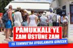Pamukkale’ye giriş ücretlerine bir yıl içinde ikinci zam geldi