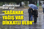 Denizli genelinde bugün sağanak yağış bekleniyor