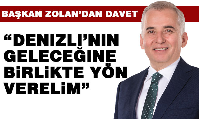 Başkan Zolan’dan davet: “Denizli’nin geleceğine birlikte yön verelim”