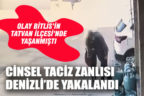 Bitlis’te cinsel taciz iddiasıyla aranan zanlı Denizli’de yakalandı