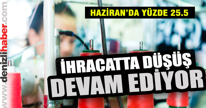 Denizli’nin ihracat rakamları düşüş eğilimini sürdürüyor
