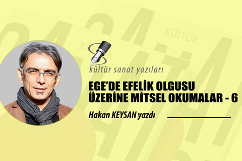 EGE’DE EFELİK OLGUSU ÜZERİNE MİTSEL OKUMALAR – 6