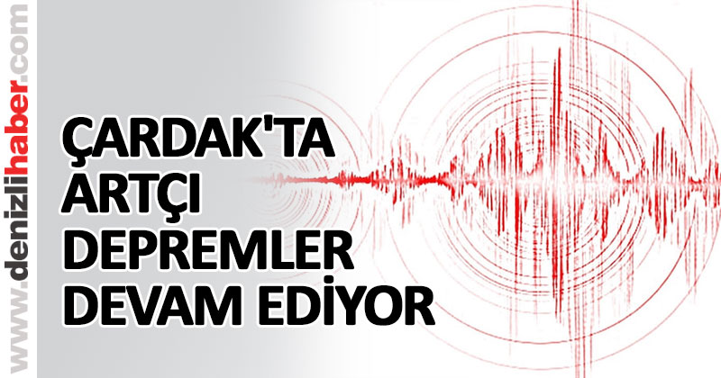 ÇARDAK’TA ARTÇI DEPREMLER DEVAM EDİYOR
