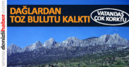 Dağlardan toz bulutu kalktı