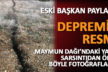 7 ay öncesinden depremin resmini çekmiş