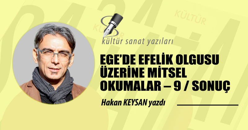EGE’DE EFELİK OLGUSU ÜZERİNE MİTSEL OKUMALAR – 9 / SONUÇ