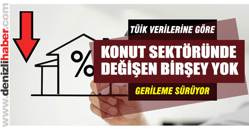 TÜİK verilerine göre konut sektöründe gerileme sürüyor