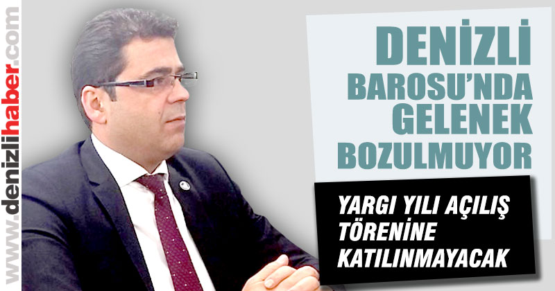 Denizli Barosu Adli Yıl Töreni’ne katılmayacak