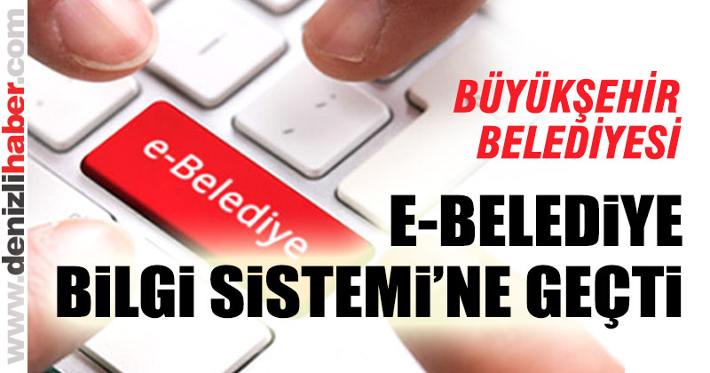 Büyükşehir, e-Belediye Bilgi Sistemi’ne geçti