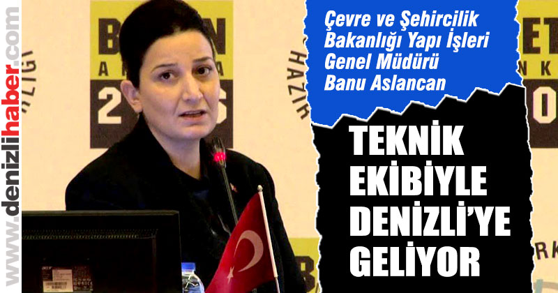 Yapı İşleri Genel Müdürü Banu Aslancan, deprem bölgesine geliyor