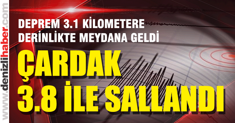 Çardak’ta 3.8 büyüklüğünde deprem meydana geldi